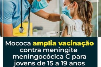 SAÚDE: AMPLIAÇÃO DE FAIXA ETÁRIA PREVÊ AUMENTAR A PROTEÇÃO CONTRA A MENINGITE MENINGOCÓCICA C EM MOCOCA