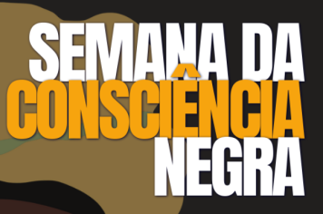 A SEMANA DA CONSCIÊNCIA NEGRA VEM AÍ! E ESTÁ RECHEADA DE EVENTOS GRATUITOS.