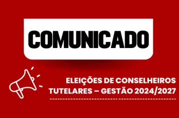 ELEIÇÕES DE CONSELHEIROS TUTELARES – GESTÃO 2024/2027