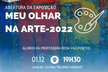 ABERTURA DA EXPOSIÇÃO “MEU OLHAR NA ARTE 2022” NA CASA DE CULTURA ROGÉRIO CARDOSO 