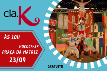 PREFEITURA MUNICIPAL DE MOCOCA CONVIDA À TODOS PARA ASSISTIR O ESPETÁCULO CIRCENSE DA CIA K 