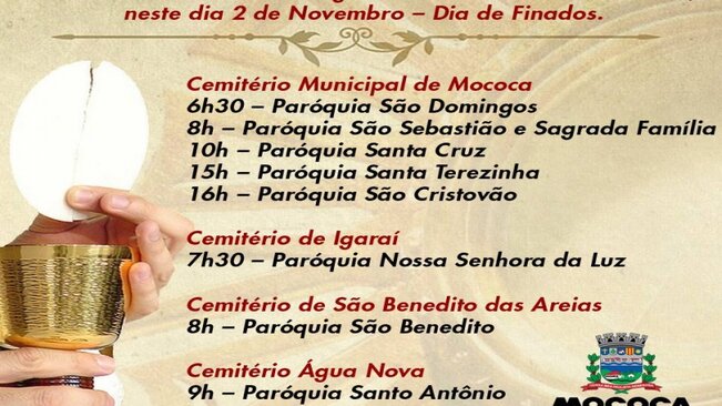 A Prefeitura Municipal de Mococa informa o horário das missas no Cemitério Municipal da cidade, no Cemitério Água Nova, no Cemitério do Distrito de Igaraí e São Benedito das Areias, neste dia 2 de Novembro – Dia de Finados.