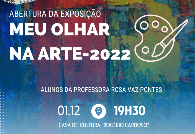 ABERTURA DA EXPOSIÇÃO “MEU OLHAR NA ARTE 2022” NA CASA DE CULTURA ROGÉRIO CARDOSO 