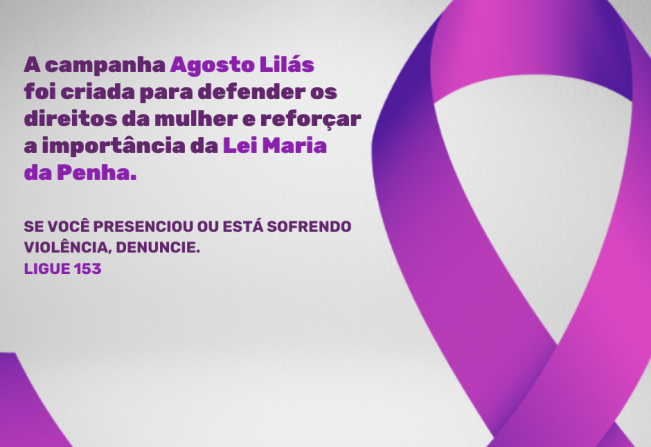 AGOSTO LILÁS: MÊS DE COMBATE A VIOLÊNCIA DOMÉSTICA