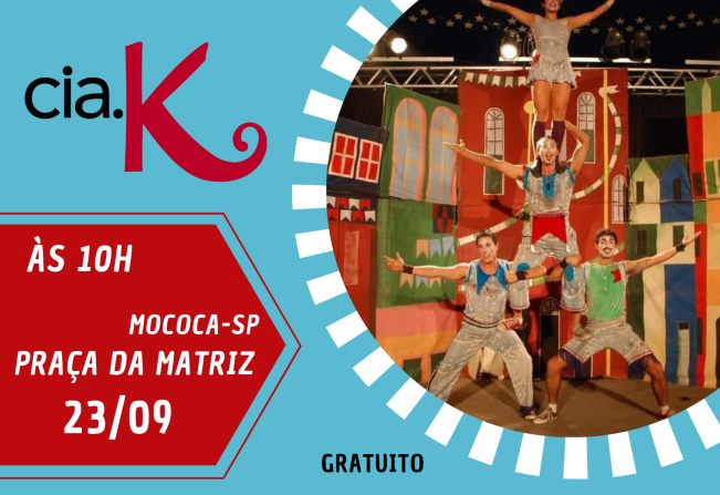 PREFEITURA MUNICIPAL DE MOCOCA CONVIDA À TODOS PARA ASSISTIR O ESPETÁCULO CIRCENSE DA CIA K 