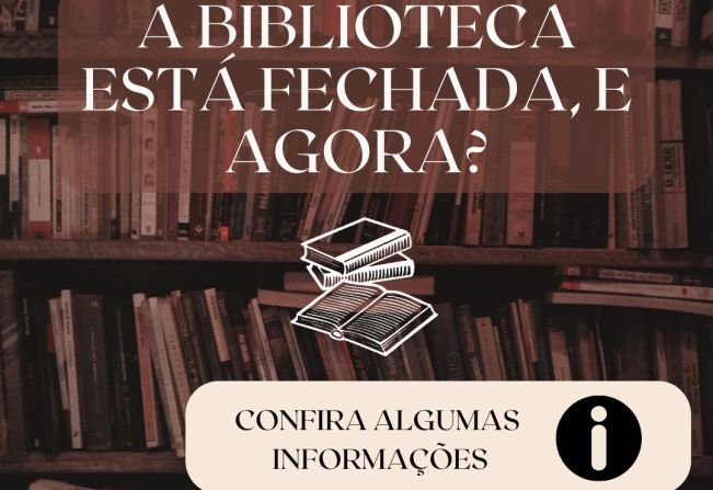 A BIBLIOTECA ESTÁ FECHADA PARA REFORMA. E AGORA? 